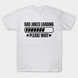 Hilarious Father's Day gifts - Dad Jokes Loading Please Wait - Funny Dad jokes humorous  gag gift T-Shirt